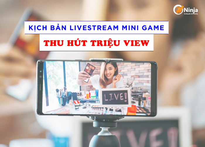 kich-ban-livestream-mini-gam-thu-hut-trieu-view