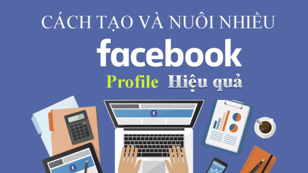 kinh nghiệm nuôi nick facebook hiệu quả