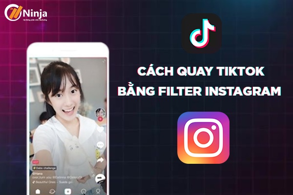 cách quay tiktok bằng filter instagram