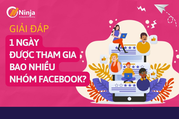 1 ngày được tham gia bao nhiều nhóm facebook?