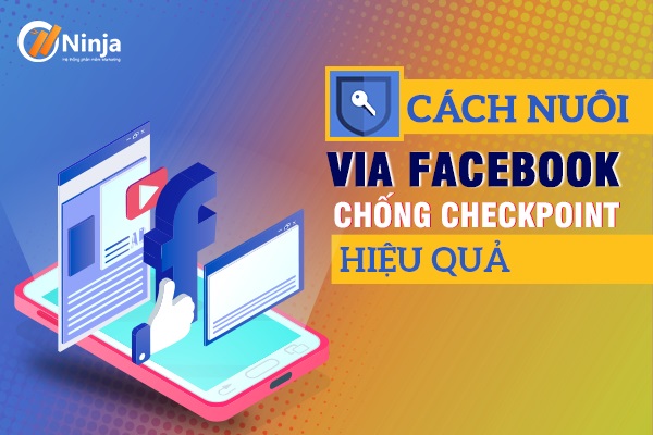 Hướng dẫn cách nuôi via facebook không checkpoint 